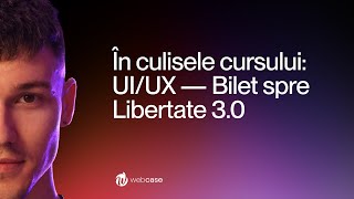 24 ORE VALABIL: În culisele cursului ”UI/UX Designer — Bilet spre Libertate 3.0”