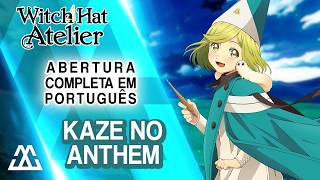 WITCH HAT ATELIER Abertura Completa em Português - Kaze no Anthem/Wind's Anthem (PT-BR)