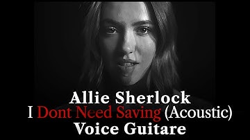 Allie Sherlock - I Dont Need Saving - Acoustic (Voice Guit)