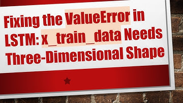 Fixing the ValueError in LSTM: x_train_data Needs Three-Dimensional Shape