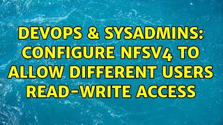 DevOps & SysAdmins: Configure NFSv4 to allow different users read-write access Content