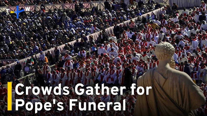 Large Crowds of Mourners, World Leaders Gather for Pope Francis' Funeral｜TaiwanPlus News