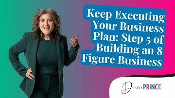 Keep Executing Your Business Plan: Step 5 of Building an 8 Figure Business  | Diane Prince