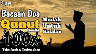 Bacaan Doa Qunut Sholat Subuh Sendiri 100x Sangat Merdu - Mudah Untuk Hafalan || Arab dan Terjemahan
