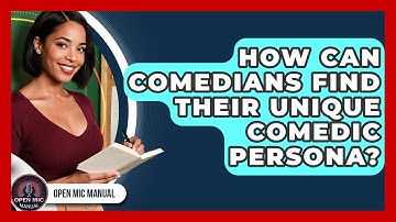 How Can Comedians Find Their Unique Comedic Persona? - Open Mic Manual