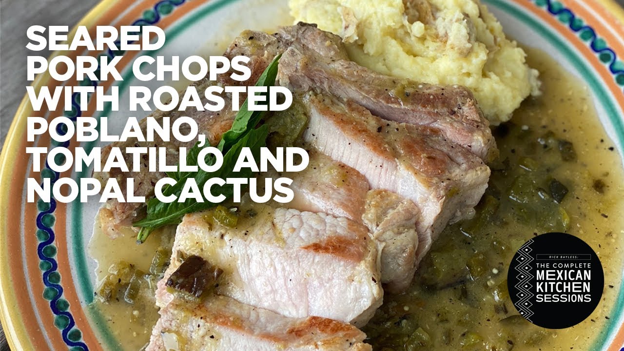 Rick Bayless Seared Pork Chops with Roasted Poblano, Tomatillo & Nopal