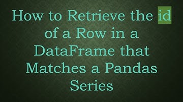 How to Retrieve the id of a Row in a DataFrame that Matches a Pandas Series