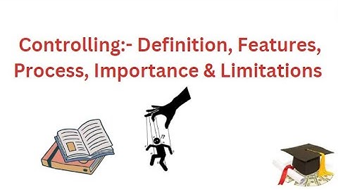 Controlling, Definition, Features, Importance, Process, Limitations of Controlling #management