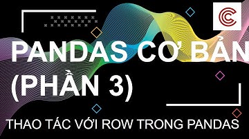 Pandas Căn Bản trong Python (Phần 3) - Thao tác với Row trong PANDAS