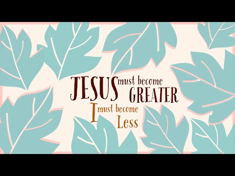 "Jesus must become GREATER, I must becomes LESS" Sermon by Pastor Clint Kirby | October 11, 2020