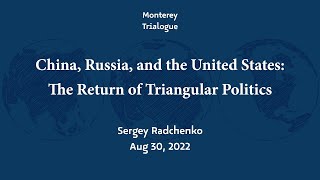 Monterey Trialogue| Keynote: China, Russia, and the US: The Return of Triangular Politics |Radchenko