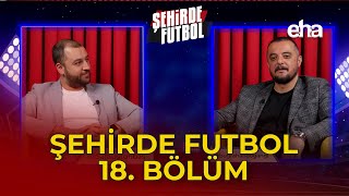 Şehirde Futbol - 18. Bölüm