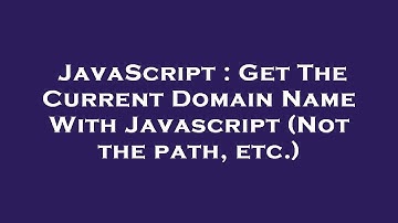JavaScript : Get The Current Domain Name With Javascript (Not the path, etc.)