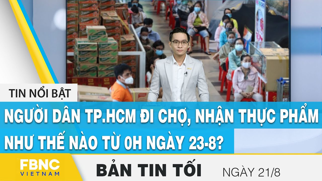 Bản tin tối ngày 21/8 | Người dân TP.HCM đi chợ, nhận thực phẩm như thế nào từ 0h ngày 23-8 ? | FBNC