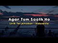 Agar tum saath ho  tamasha  lirik  terjemahan indonesia