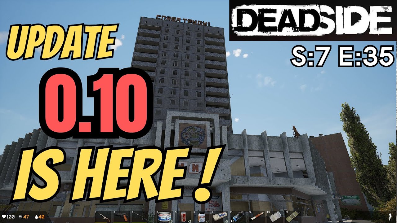 DEADSIDE (Gameplay) S:7 E:35 - UPDATE 0.10 IS HERE !