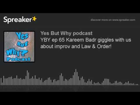 YBY ep 65 Kareem Badr giggles with us about improv and Law & Order! (part 8 of 8)
