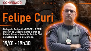 FELIPE CURI • DELEGADO DE POLÍCIA CIVIL DO RJ • DIRETOR DO DGPE #FalaGuerreiro31