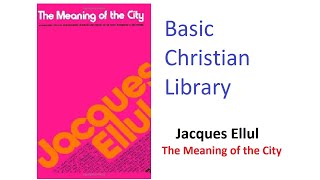 Basic Christian Library 2 -- Jacques Ellul The Meaning Of The City Cain The First Urbanite