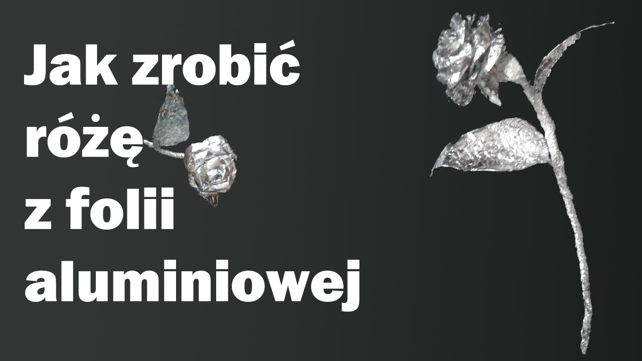 Jak zrobić różę z folii aluminiowej - Poradnik