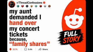 my aunt demanded I hand over my concert tickets because family shares