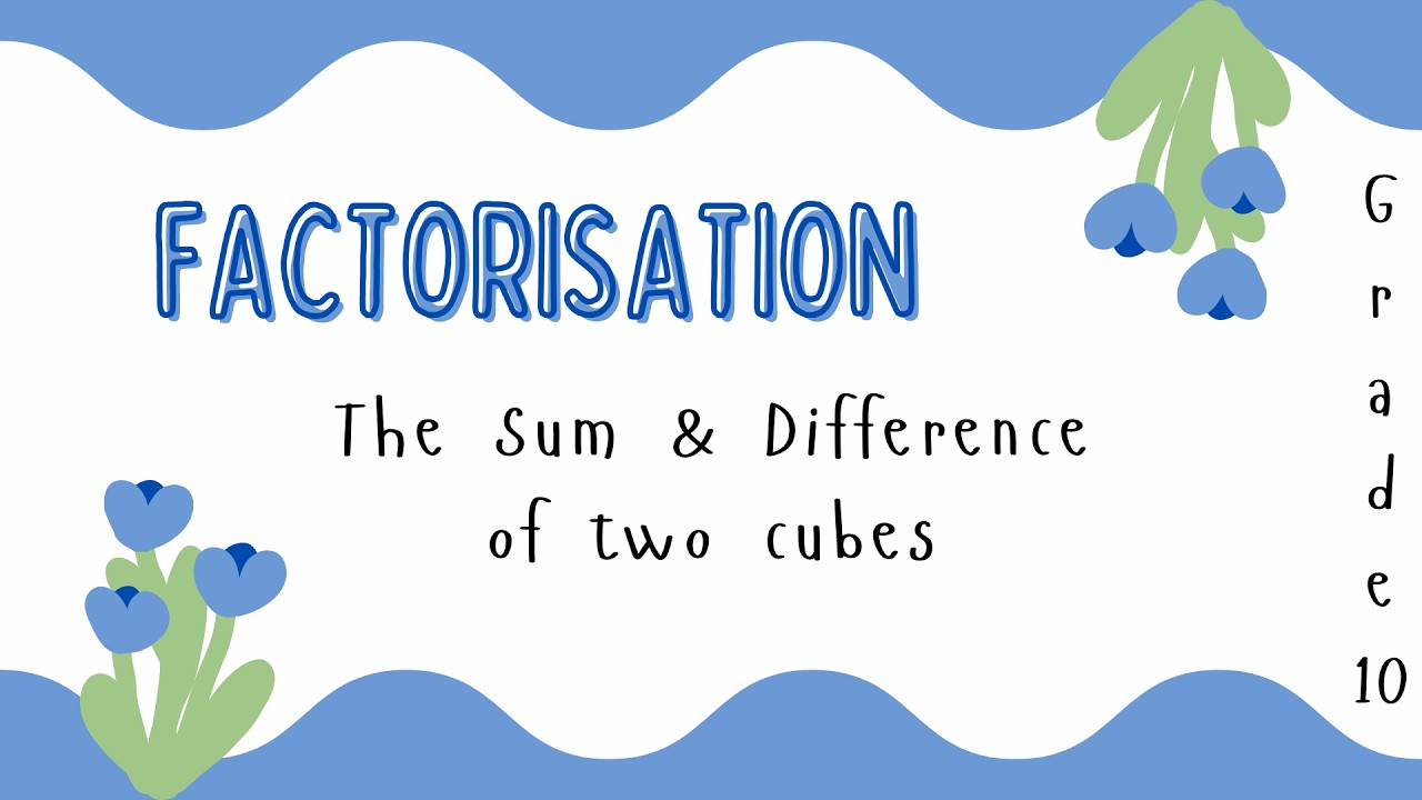 Grade 10: Factorisation - The Sum Difference of Two Cubes