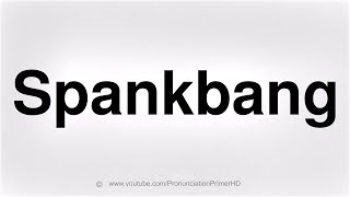HOW TO PRONOUNCE SPANKBANG