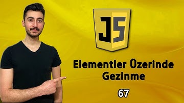 67) Elementler Üzerinde Gezinme | JAVASCRIPT Dersleri