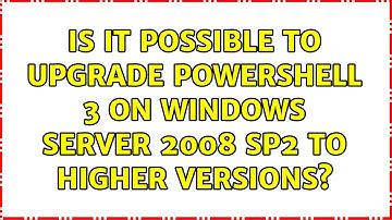 Is it possible to upgrade PowerShell 3 on Windows Server 2008 SP2 to higher versions?