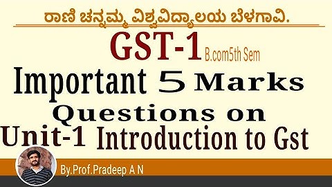 V2/ Important 5 Marks Questions on unit-1, Introduction to Gst/GST-1 /RCUB/ B. com5th sem.