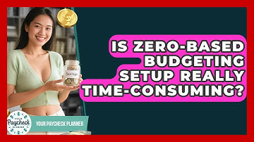Is Zero-based Budgeting Setup Really Time-consuming? - Your Paycheck Planner