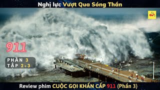 Thảm họa Sóng Thần phá hủy cả Thành Phố | Review Phim CUỘC GỌI KHẨN CẤP 911 (Phần 3) -  Tập 2 và 3