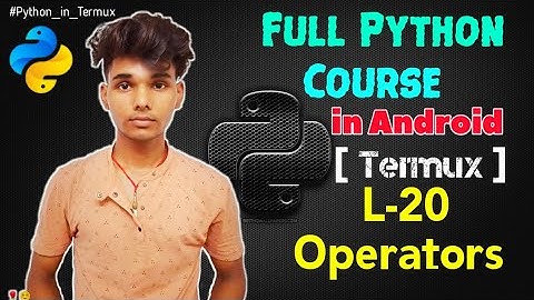 Lecture - 20 Operators in python | Full Python Course using Termux in Android - Techlicious Gyan