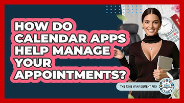 How Do Calendar Apps Help Manage Your Appointments? - The Time Management Pro