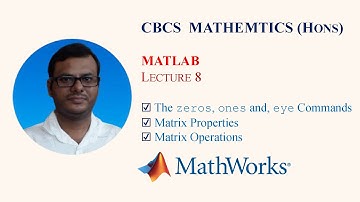 MATLAB Theory for The zeros, ones and, eye Commands, Matrix Properties, Matrix Operations||Lecture 8