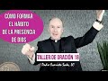 ¿CÓMO FORMAR EL HÁBITO DE LA PRESENCIA DE DIOS? / Taller de oración 18