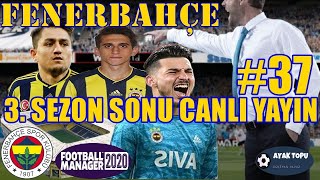 FM 20 FENERBAHÇE KARİYERİ #37 [ 3. SEZON SONU CANLI YAYIN ]