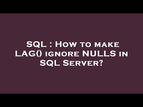 SQL : How to make LAG() ignore NULLS in SQL Server?