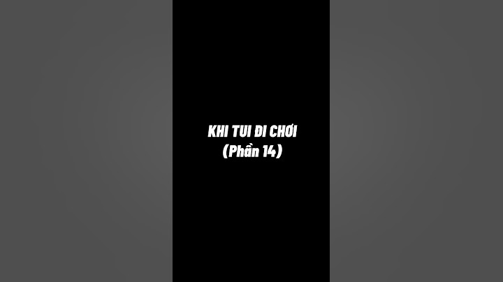 Theng | Khi tui đi chơi (phần 14)