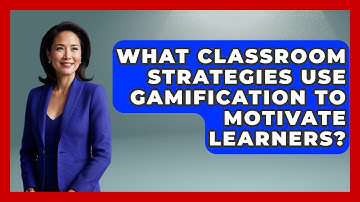 What Classroom Strategies Use Gamification to Motivate Learners? - Accessible Learning For All