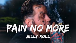 Pain No More - Jelly Roll (Lyrics) This One Will Brind a Tear To Your Eye | Jelly Roll