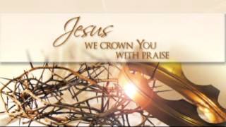 Jesus, We Crown You With Praise Reprise @PraiseGathering