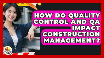 How Do Quality Control And QA Impact Construction Management? - Construction Jobs