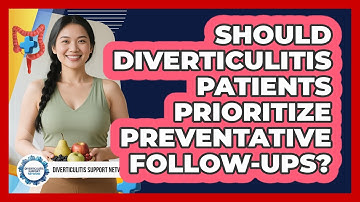 Should Diverticulitis Patients Prioritize Preventative Follow-ups? - Diverticulitis Support Network