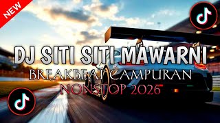 DJ SITI SITI MAWARNI FULL BASS DJ BREAKBEAT PALING TERBARU 2026