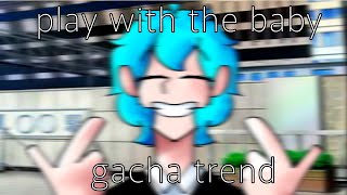 play with the baby||gacha trend||lazy