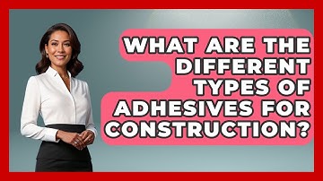 What Are The Different Types Of Adhesives For Construction? - How It Comes Together