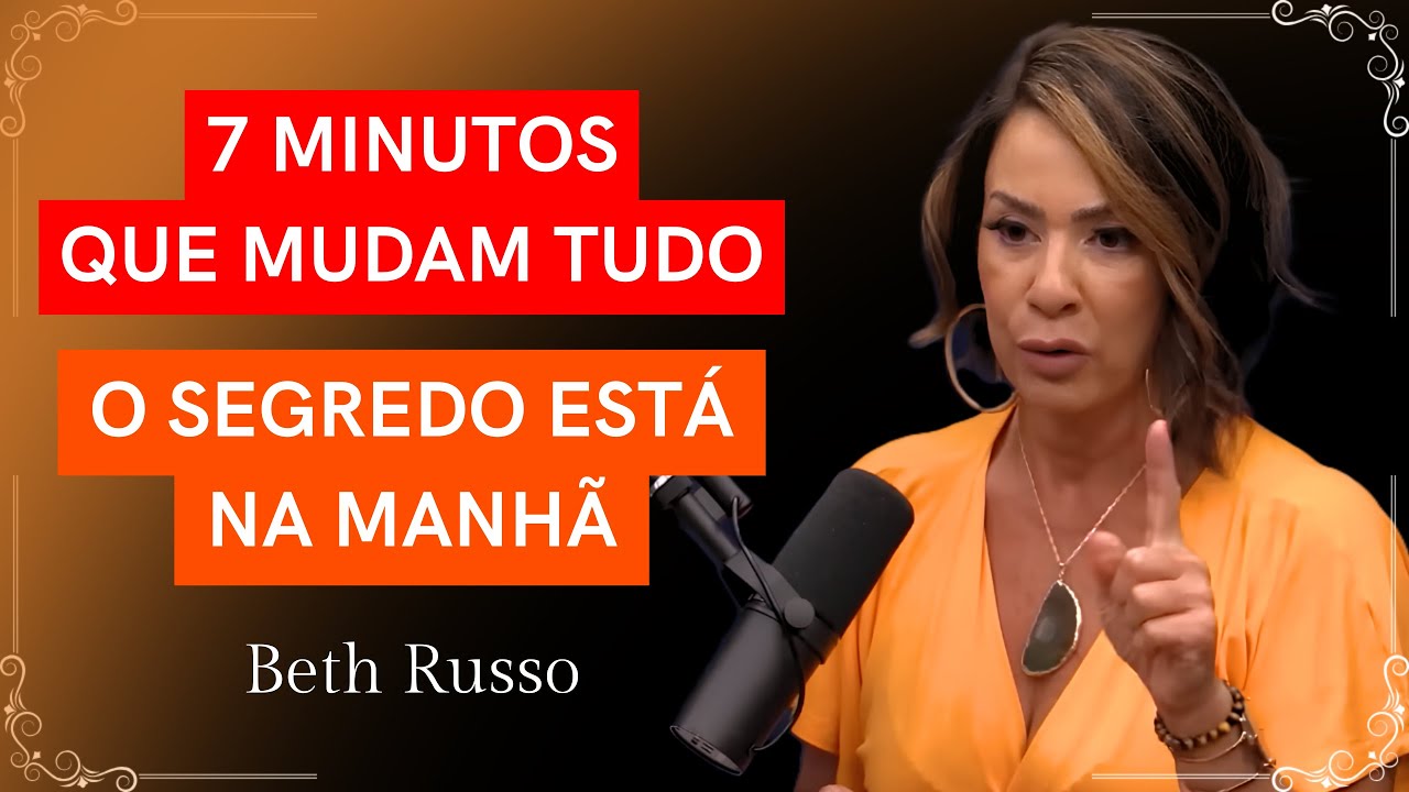 7 Rotinas Matinais que Reprogramam Sua Mente Antes Mesmo do Café | BETH RUSSO