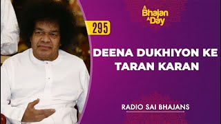 295 - Deena Dukhiyon Ke Taran Karan | Radio Sai Bhajans