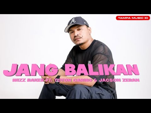 WIZZ BAKER - JANG BALIKAN FT. TOTON CARIBO \u0026 JACSON ZERAN | LIRIK LAGU